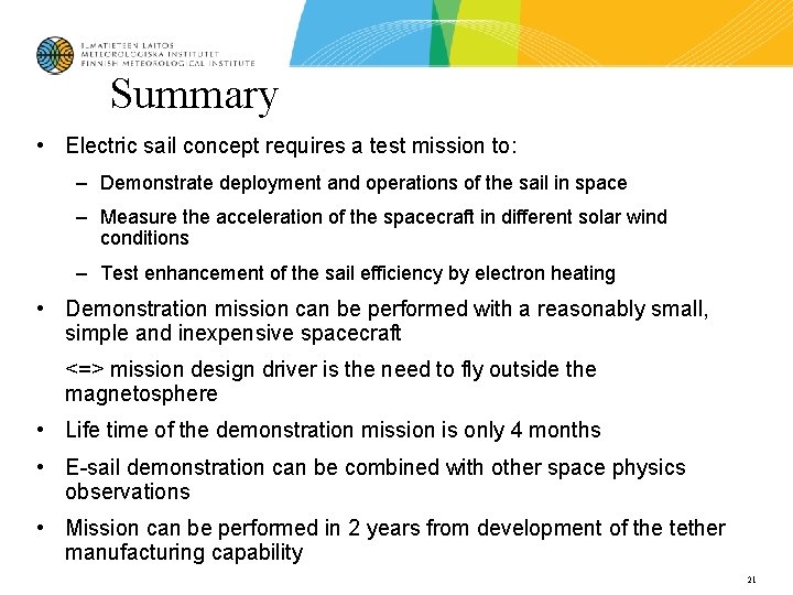 Summary • Electric sail concept requires a test mission to: – Demonstrate deployment and