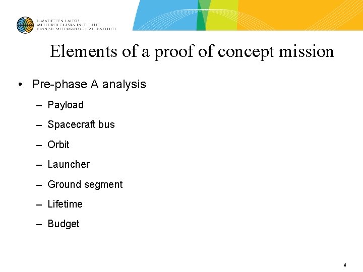 Elements of a proof of concept mission • Pre-phase A analysis – Payload –