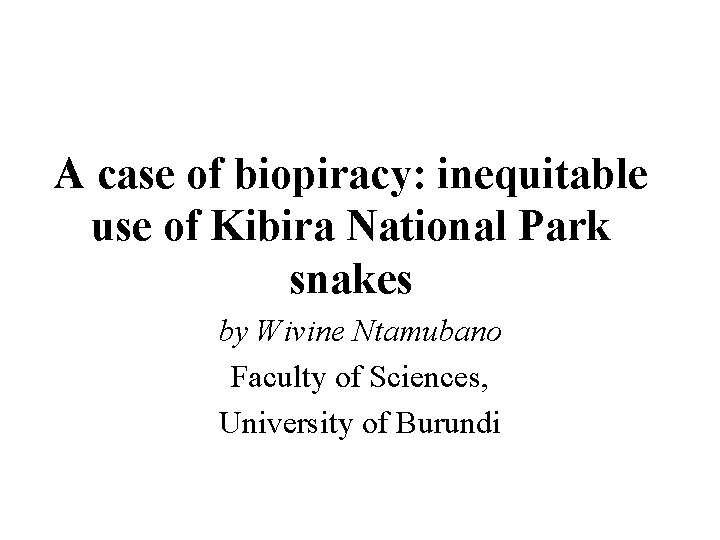 A case of biopiracy: inequitable use of Kibira National Park snakes by Wivine Ntamubano
