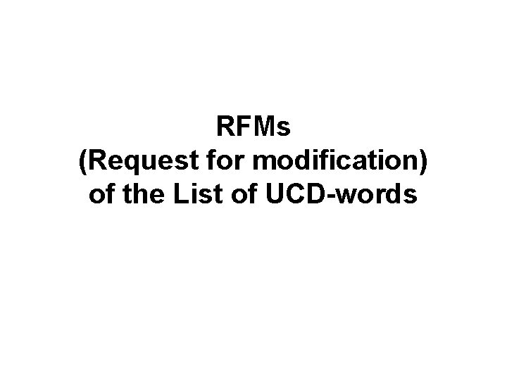 RFMs (Request for modification) of the List of UCD-words 