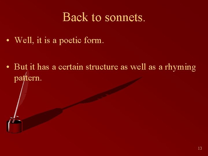 Back to sonnets. • Well, it is a poetic form. • But it has