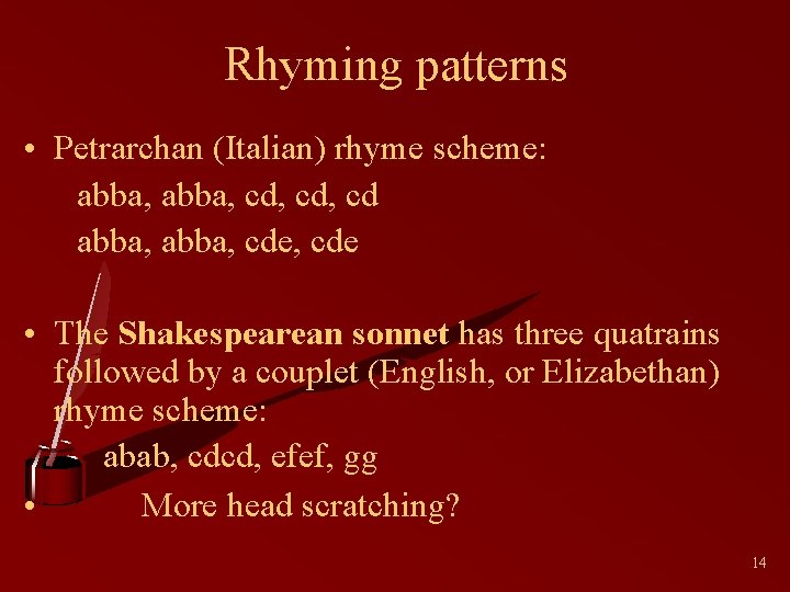 Rhyming patterns • Petrarchan (Italian) rhyme scheme: abba, cd, cd abba, cde, cde •