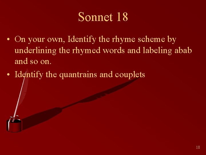 Sonnet 18 • On your own, Identify the rhyme scheme by underlining the rhymed