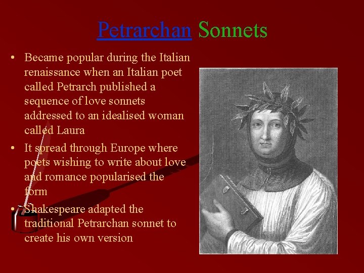 Petrarchan Sonnets • Became popular during the Italian renaissance when an Italian poet called