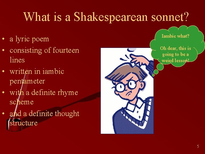 What is a Shakespearean sonnet? • a lyric poem • consisting of fourteen lines