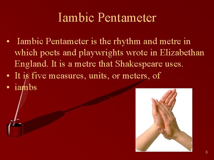 Iambic Pentameter • Iambic Pentameter is the rhythm and metre in which poets and