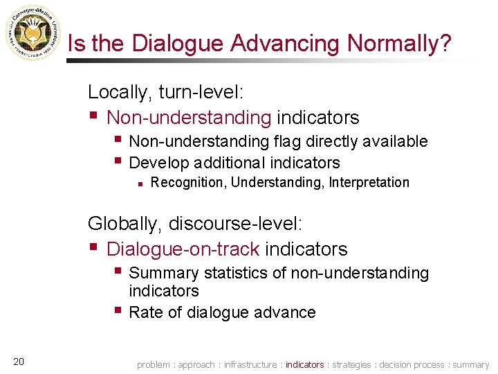 Is the Dialogue Advancing Normally? Locally, turn-level: § Non-understanding indicators § Non-understanding flag directly