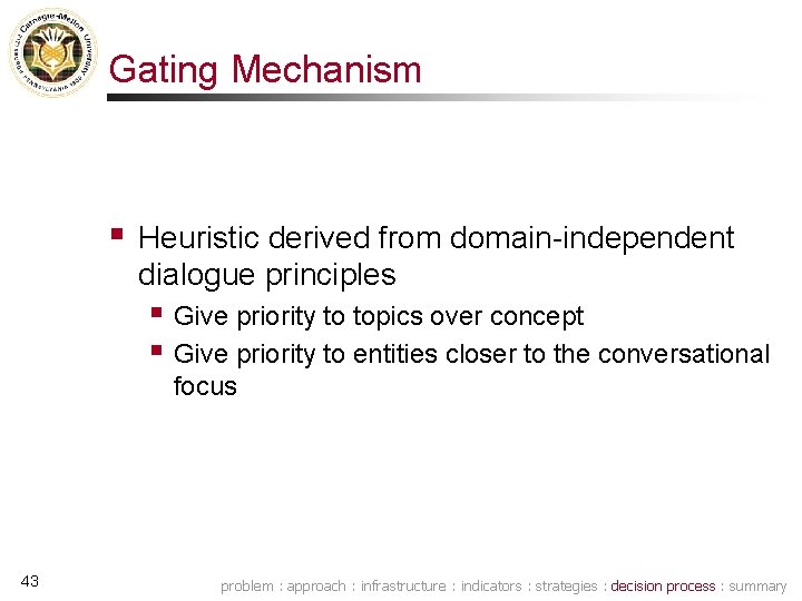 Gating Mechanism § Heuristic derived from domain-independent dialogue principles § Give priority to topics