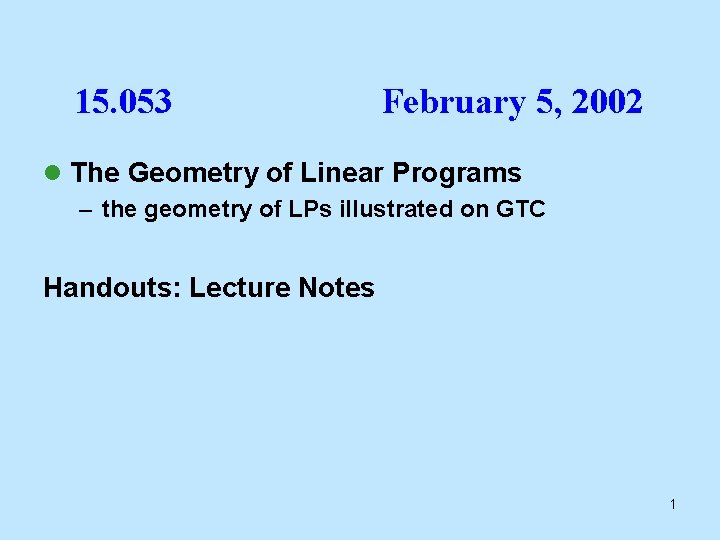 15. 053 February 5, 2002 l The Geometry of Linear Programs – the geometry