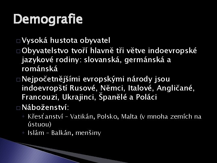 Demografie � Vysoká hustota obyvatel � Obyvatelstvo tvoří hlavně tři větve indoevropské jazykové rodiny: