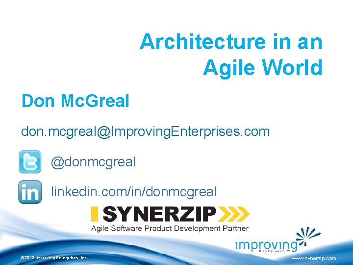 Architecture in an Agile World Don Mc. Greal don. mcgreal@Improving. Enterprises. com @donmcgreal linkedin.