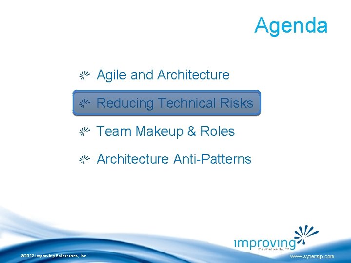 Agenda Agile and Architecture Reducing Technical Risks Team Makeup & Roles Architecture Anti-Patterns ©