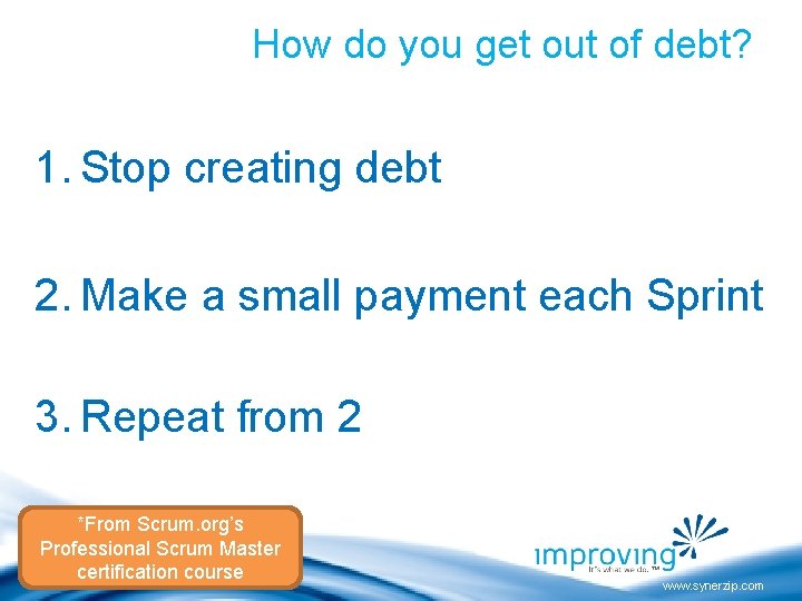 How do you get out of debt? 1. Stop creating debt 2. Make a