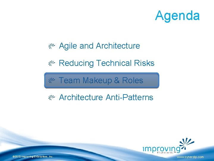 Agenda Agile and Architecture Reducing Technical Risks Team Makeup & Roles Architecture Anti-Patterns ©