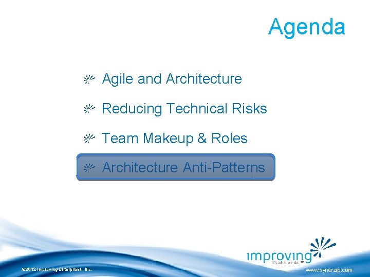 Agenda Agile and Architecture Reducing Technical Risks Team Makeup & Roles Architecture Anti-Patterns ©