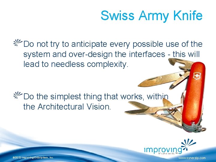Swiss Army Knife Do not try to anticipate every possible use of the system