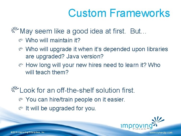 Custom Frameworks May seem like a good idea at first. But. . . Who