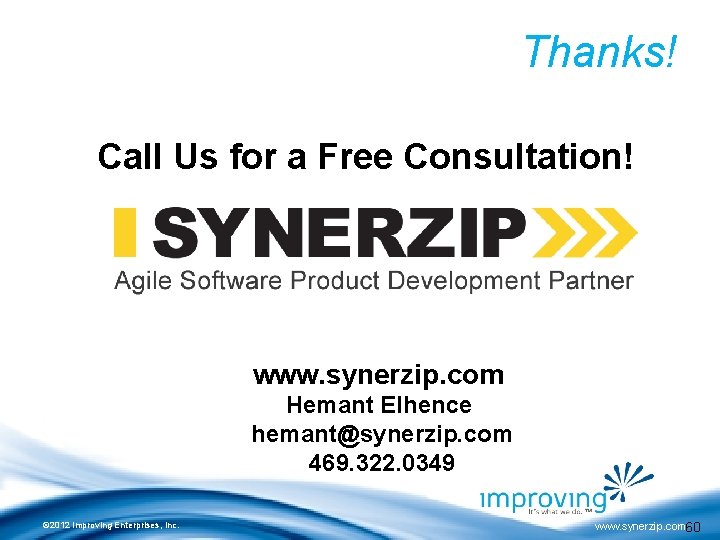 Thanks! Call Us for a Free Consultation! www. synerzip. com Hemant Elhence hemant@synerzip. com