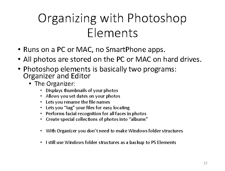 Organizing with Photoshop Elements • Runs on a PC or MAC, no Smart. Phone