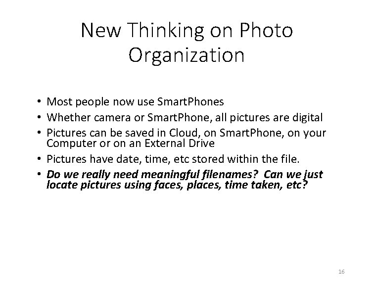 New Thinking on Photo Organization • Most people now use Smart. Phones • Whether