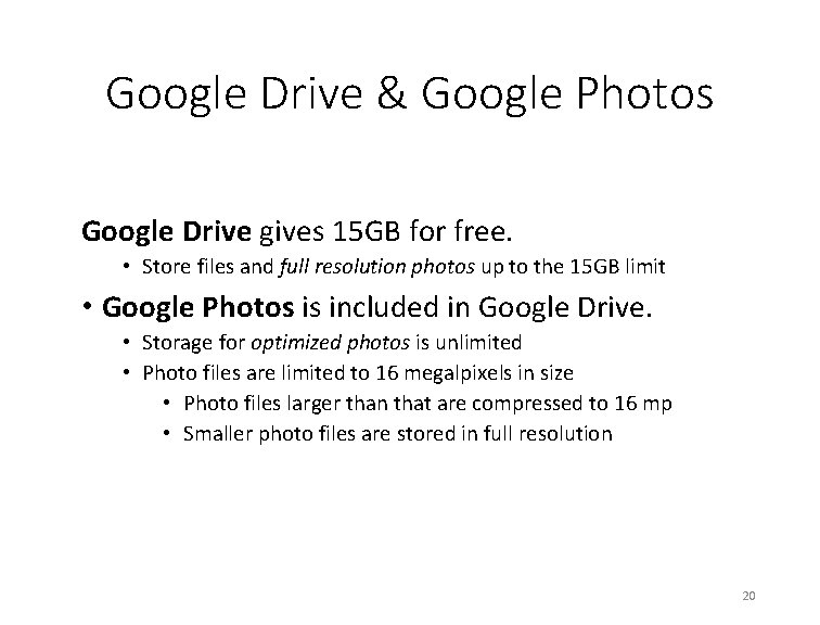 Google Drive & Google Photos Google Drive gives 15 GB for free. • Store