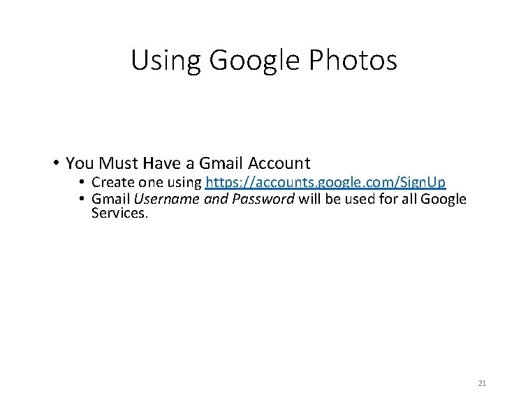 Using Google Photos • You Must Have a Gmail Account • Create one using