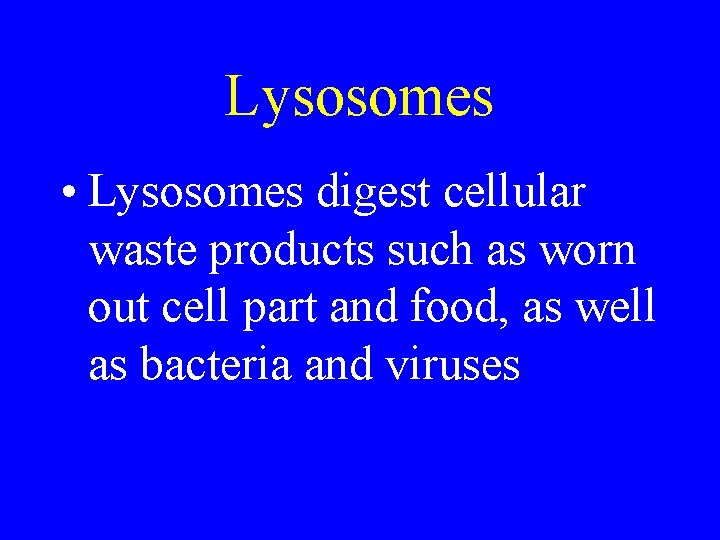 Lysosomes • Lysosomes digest cellular waste products such as worn out cell part and