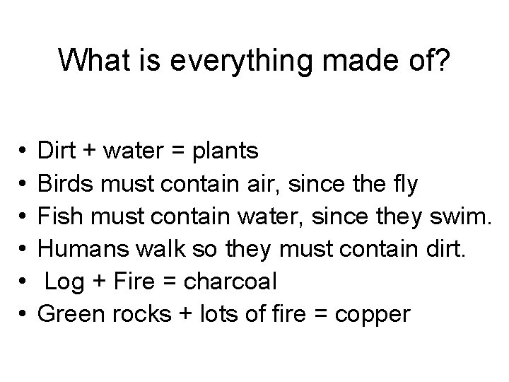 What is everything made of? • • • Dirt + water = plants Birds