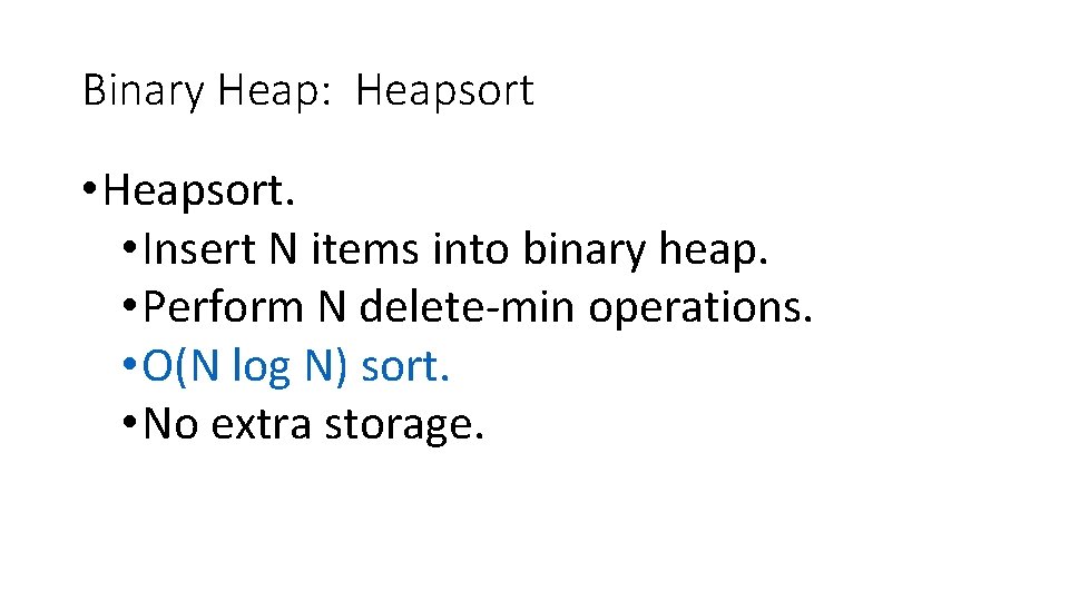 Binary Heap: Heapsort • Heapsort. • Insert N items into binary heap. • Perform