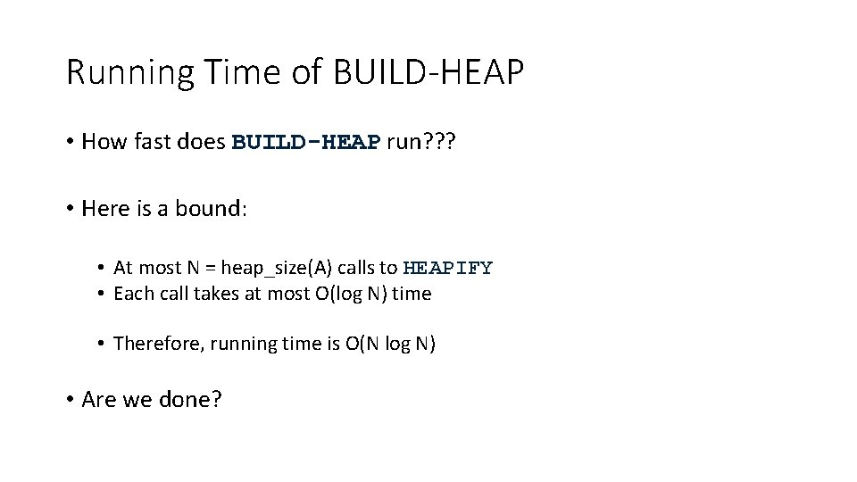 Running Time of BUILD-HEAP • How fast does BUILD-HEAP run? ? ? • Here