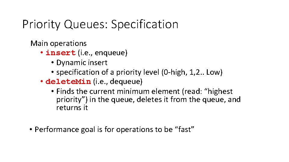 Priority Queues: Specification Main operations • insert (i. e. , enqueue) • Dynamic insert