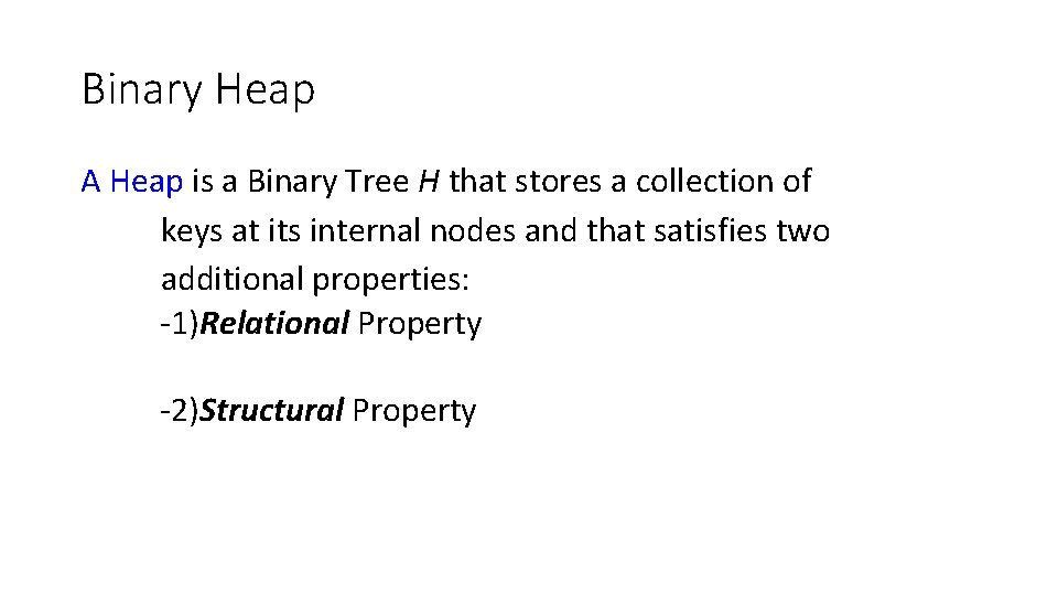 Binary Heap A Heap is a Binary Tree H that stores a collection of