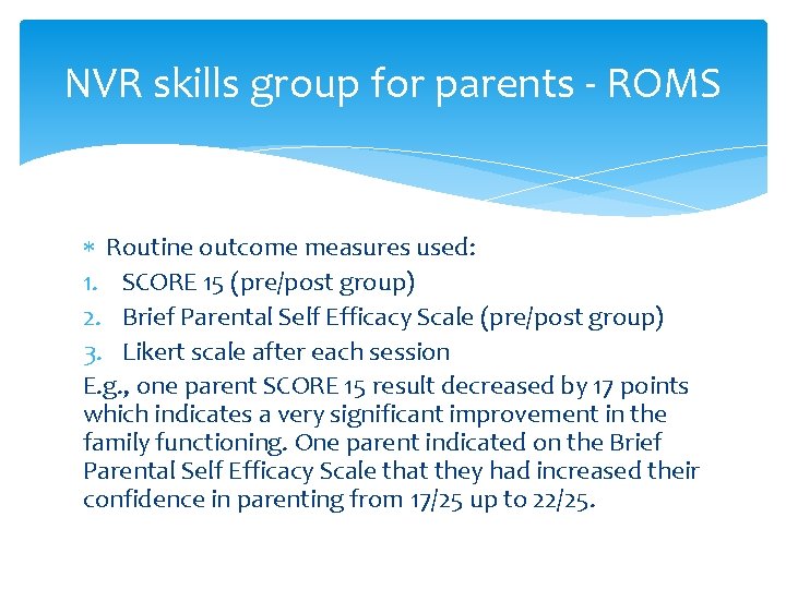 NVR skills group for parents - ROMS Routine outcome measures used: 1. SCORE 15