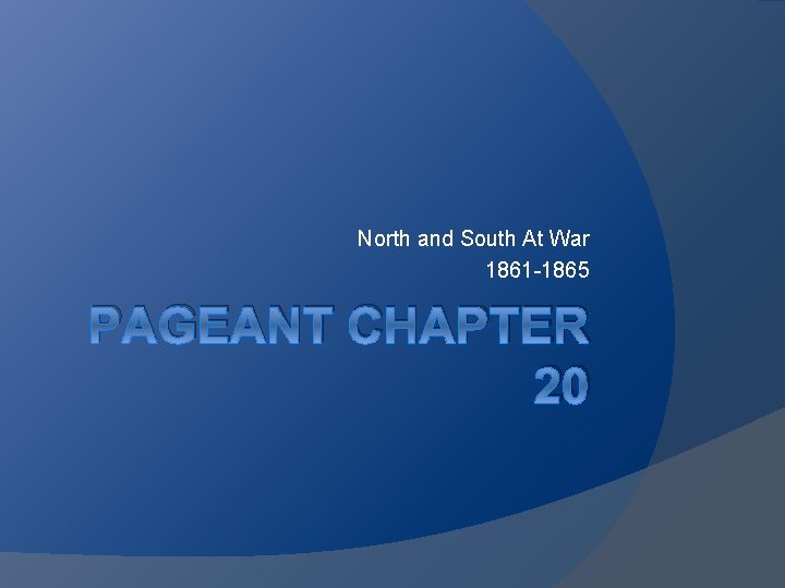 North and South At War 1861 -1865 PAGEANT CHAPTER 20 