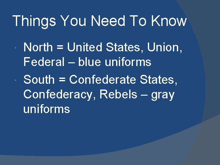 Things You Need To Know North = United States, Union, Federal – blue uniforms