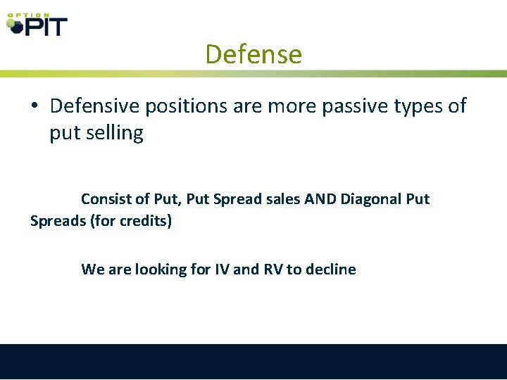 Defense • Defensive positions are more passive types of put selling Consist of Put,