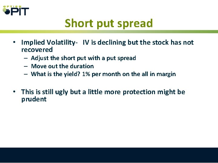 Short put spread • Implied Volatility- IV is declining but the stock has not