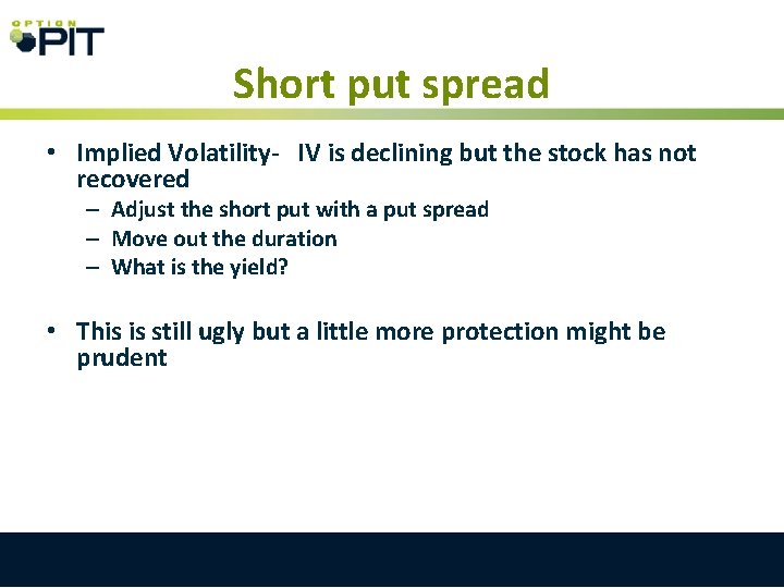Short put spread • Implied Volatility- IV is declining but the stock has not