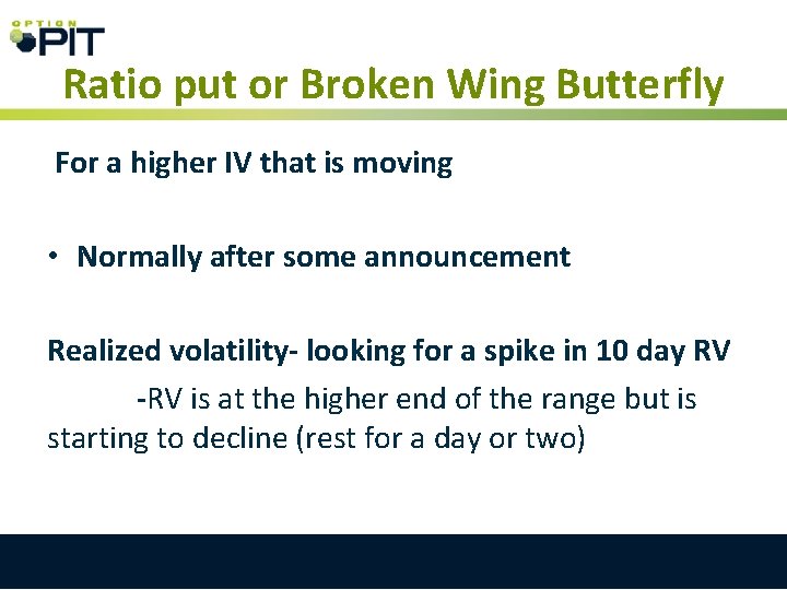 Ratio put or Broken Wing Butterfly For a higher IV that is moving •