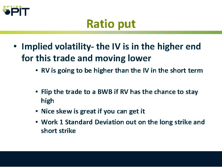 Ratio put • Implied volatility- the IV is in the higher end for this