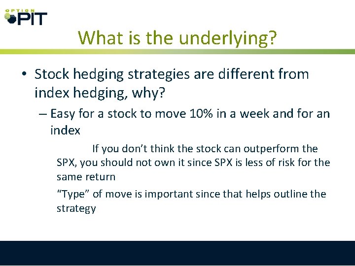 What is the underlying? • Stock hedging strategies are different from index hedging, why?