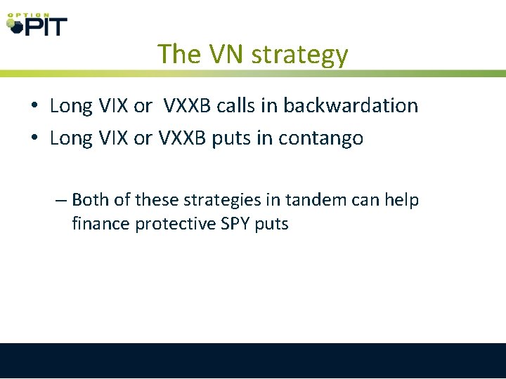 The VN strategy • Long VIX or VXXB calls in backwardation • Long VIX