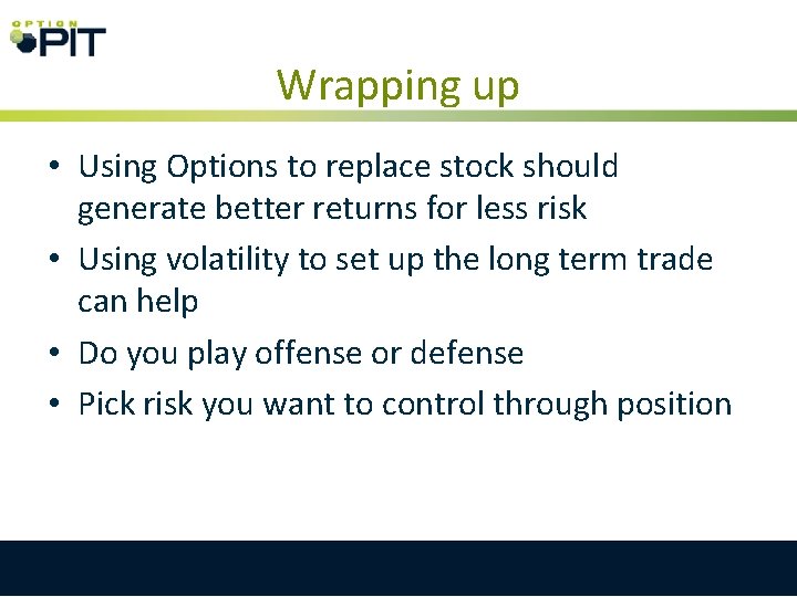 Wrapping up • Using Options to replace stock should generate better returns for less