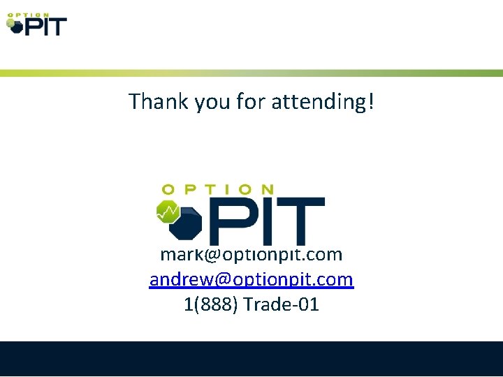 Thank you for attending! mark@optionpit. com andrew@optionpit. com 1(888) Trade-01 