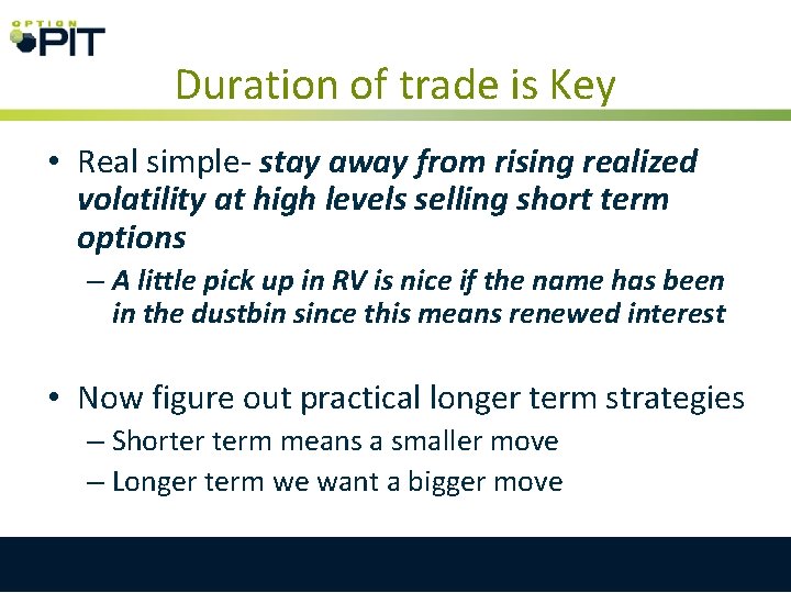 Duration of trade is Key • Real simple- stay away from rising realized volatility