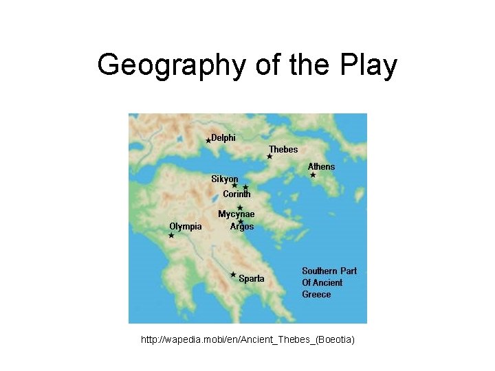 Geography of the Play http: //wapedia. mobi/en/Ancient_Thebes_(Boeotia) 