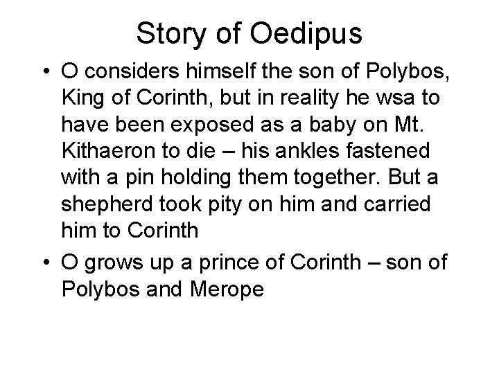 Story of Oedipus • O considers himself the son of Polybos, King of Corinth,