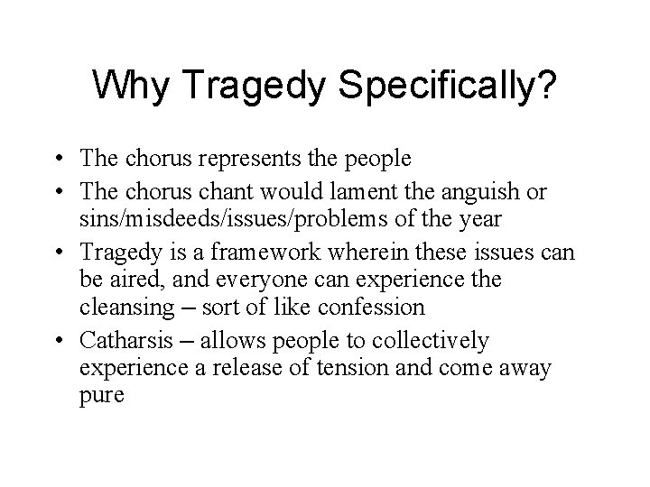 Why Tragedy Specifically? • The chorus represents the people • The chorus chant would