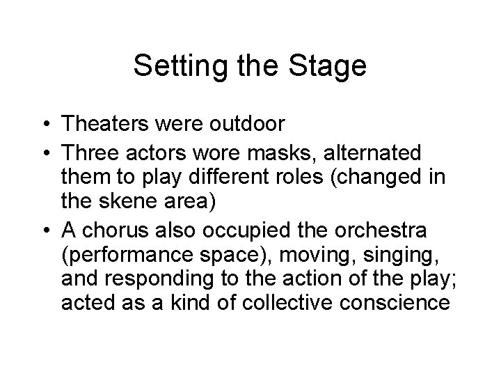 Setting the Stage • Theaters were outdoor • Three actors wore masks, alternated them