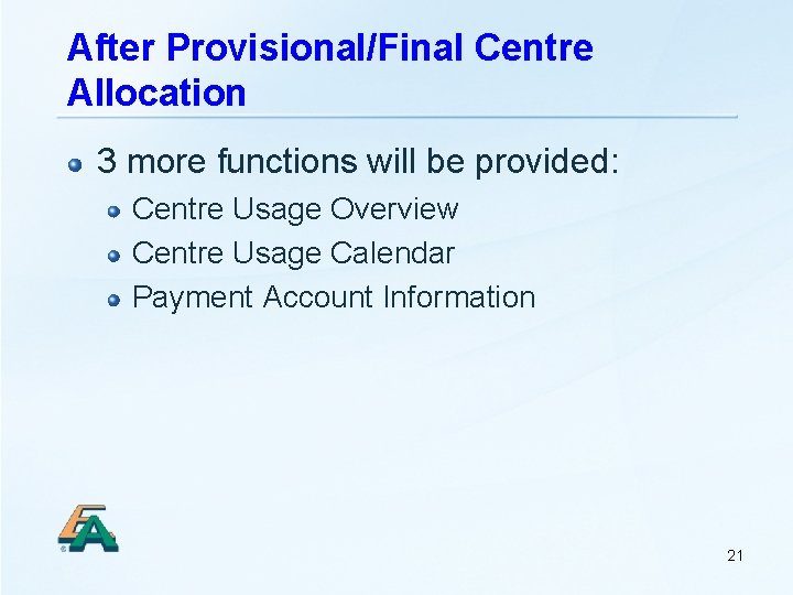 After Provisional/Final Centre Allocation 3 more functions will be provided: Centre Usage Overview Centre